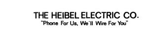 THE HEIBEL ELECTRIC CO. "PHONE FOR US, WE'LL WIRE FOR YOU" logo