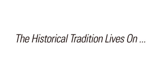 THE HISTORICAL TRADITION LIVES ON... logo