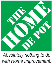 THE HOME DE POT ABSOLUTELY NOTHING TO DO WITH HOME IMPROVEMENT. logo