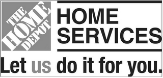 THE HOME DEPOT HOME SERVICES LET US DO IT FOR YOU. logo
