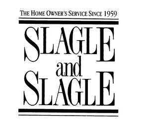 THE HOME OWNER'S SERVICE SINCE 1959 SLAGLE AND SLAGLE logo