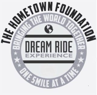 THE HOMETOWN FOUNDATION BRINGING THE WORLD TOGETHER ONE SMILE AT A TIME DREAM RIDE EXPERIENCE logo