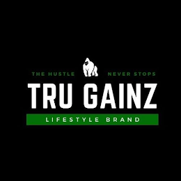 THE HUSTLE NEVER STOPS  TRU GAINS -LIFESTYLE BRAND logo
