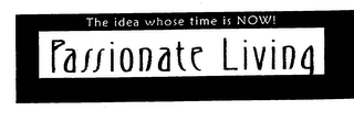 THE IDEA WHOSE TIME IS NOW! PASSIONATE LIVING logo