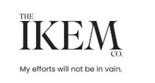 THE IKEM CO. MY EFFORTS WILL NOT BE IN VAIN. logo