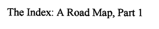THE INDEX: A ROAD MAP, PART 1 logo