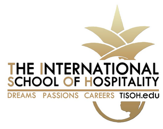 THE INTERNATIONAL SCHOOL OF HOSPITALITY DREAMS PASSIONS CAREERS TISOH.EDU logo