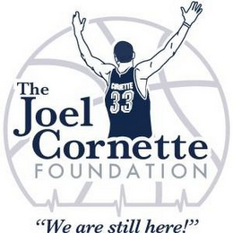 THE JOEL CORNETTE FOUNDATION "WE ARE STILL HERE!" 33 CORNETTE logo