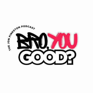 THE JON PINKSTON PODCAST BRO, YOU GOOD? logo