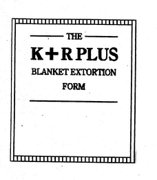 THE K + R PLUS BLANKET EXTORTION FORM logo