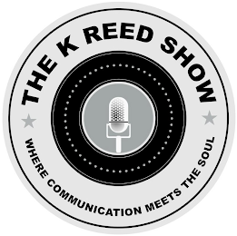 THE K REED SHOW WHERE COMMUNICATION MEETS THE SOUL logo