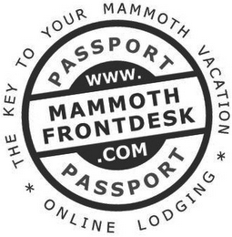* THE KEY TO YOUR MAMMOTH VACATION * ONLINE LODGING PASSPORT WWW.MAMMOTHFRONTDESK.COM PASSPORT logo