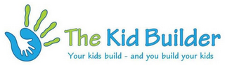 THE KID BUILDER YOUR KIDS BUILD - AND YOU BUILD YOUR KIDS logo