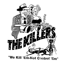 THE KILLERS "WE KILL 'EM-NOT CONTROL 'EM"