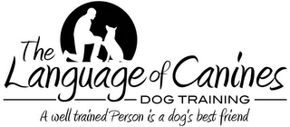 THE LANGUAGE OF CANINES DOG TRAINING A WELL TRAINED PERSON IS A DOG'S BEST FRIEND logo