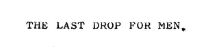 THE LAST DROP FOR MEN. logo
