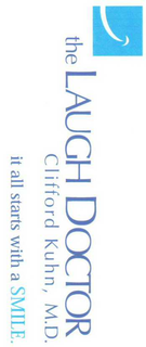 THE LAUGH DOCTOR CLIFFORD KUHN, M.D. IT ALL STARTS WITH A SMILE. logo
