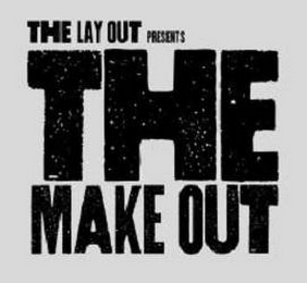 THE LAY OUT PRESENTS THE MAKE OUT logo