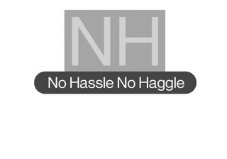 THE LETTERS NH AND BELOW THAT THE WORDS "NO HASSLE, NO HAGGLE". logo