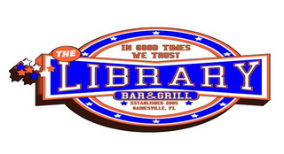 THE LIBRARY BAR & GRILL IN GOOD TIMES WE TRUST ESTABLISHED 2005 GAINESVILLE, FL logo