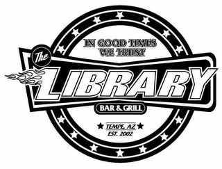 THE LIBRARY BAR & GRILL IN GOOD TIMES WE TRUST TEMPE, AZ EST. 2002 logo