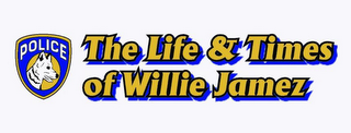 THE LIFE & TIMES OF WILLIE JAMEZ POLICE logo