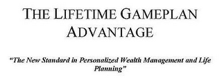 THE LIFETIME GAME PLAN ADVANTAGE "THE NEW STANDARD IN PERSONALIZED WEALTH MANAGEMENT AND LIFE PLANNING" logo