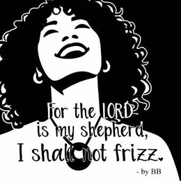 THE LORD IS MY SHEPHERD, I SHALL NOT FRIZZ. logo