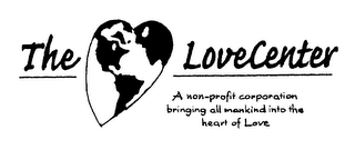 THE LOVECENTER A NON-PROFIT CORPORATION BRINGING ALL MANKIND INTO THE HEART OF LOVE logo