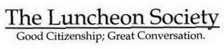THE LUNCHEON SOCIETY GOOD CITIZENSHIP; GREAT CONVERSATION. logo