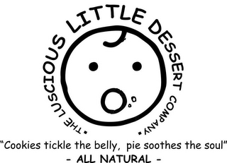 THE LUSCIOUS LITTLE DESSERT COMPANY "COOKIES TICKLE THE BELLY, PIE SOOTHES THE SOUL"- ALL NATURAL- logo