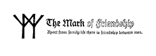 THE MARK OF FRIENDSHIP APART FROM FAMLY LIFE THERE IS FRIENDSHIP BETWEEN MEN. logo