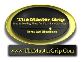 THE MASTER GRIP MASTER LOCKING PLIERS FOR YOUR EVERYDAY NEEDS! THE NEXT LEVEL OF IMAGINATION WWW.THEMASTERGRIP.COM logo