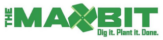 THE MAXBIT DIG IT. PLANT IT. DONE. logo