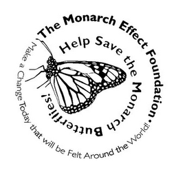 THE MONARCH EFFECT FOUNDATION HELP SAVE THE MONARCH BUTTERFLIES! MAKE A CHANGE TODAY THAT WILL BE FELT AROUND THE WORLD! logo