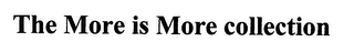 THE MORE IS MORE COLLECTION logo