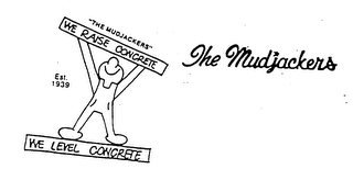 "THE MUDJACKERS" WE RAISE CONCRETE WE LEVEL CONCRETE THE MUDJACKERS EST. 1939 logo