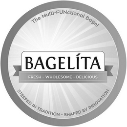 THE MULTI-FUNCTIONAL BAGEL BAGELITA FRESH - WHOLESOME - DELICIOUS STEEPED IN TRADITION - SHAPED BY INNOVATION logo