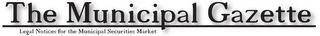 THE MUNICIPAL GAZETTE LEGAL NOTICES FOR THE MUNICIPAL SECURITIES MARKET logo