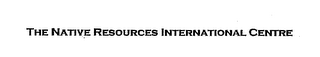 THE NATIVE RESOURCES INTERNATIONAL CENTRE logo