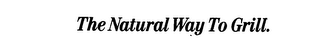 THE NATURAL WAY TO GRILL. logo