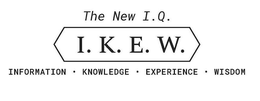 THE NEW I.Q. I.K.E.W. INFORMATION ·KNOWLEDGE·EXPERIENCE·WISDOM