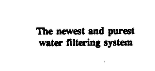 THE NEWEST AND PUREST WATER FILTERING SYSTEM