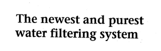 THE NEWEST AND PUREST WATER FILTERING SYSTEM logo