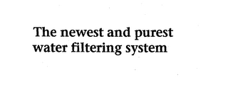 THE NEWEST AND PUREST WATER FILTERING SYSTEM logo