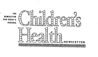 THE NEWSLETTER FOR TODAY'S PARENTS CHILDREN'S HEALTH NEWSLETTER logo