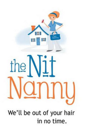 THE NIT NANNY THE NIT NANNY WE'LL BE OUT OF YOUR HAIR IN NO TIME. logo