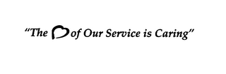 THE OF OUR SERVICE IS CARING logo