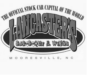 THE OFFICIAL STOCK CAR CAPITAL OF THE WORLD LANCASTER'S BAR-B-QUE & WINGS MOORESVILLE, NC logo