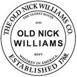 THE OLD NICK WILLIAMS CO. ESTABLISHED 1768 OLD NICK WILLIAMS, THE OLDEST HOUSE AND BEST WHISKEY IN AMERICA logo